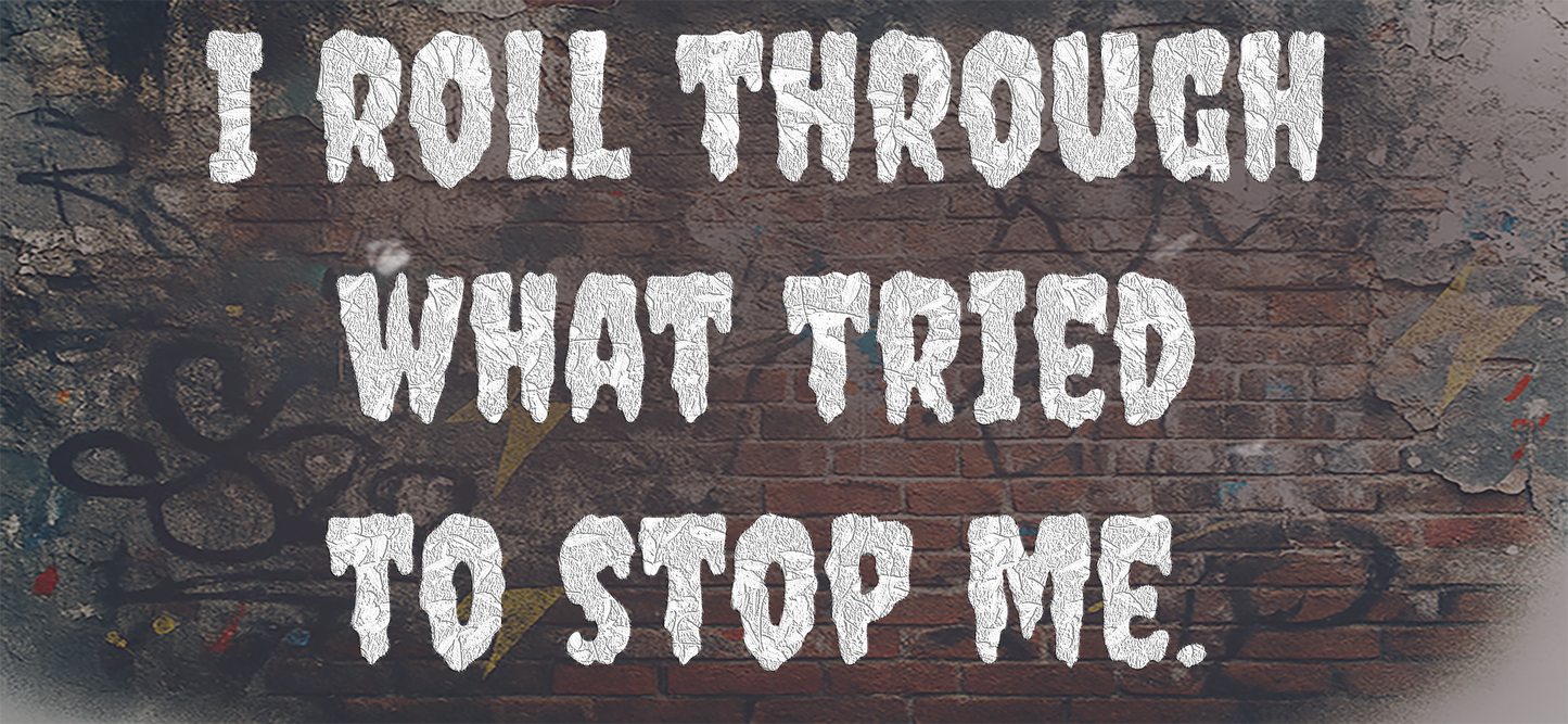 I roll through what tried to stop me