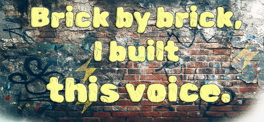 Brick by brick i built this voice